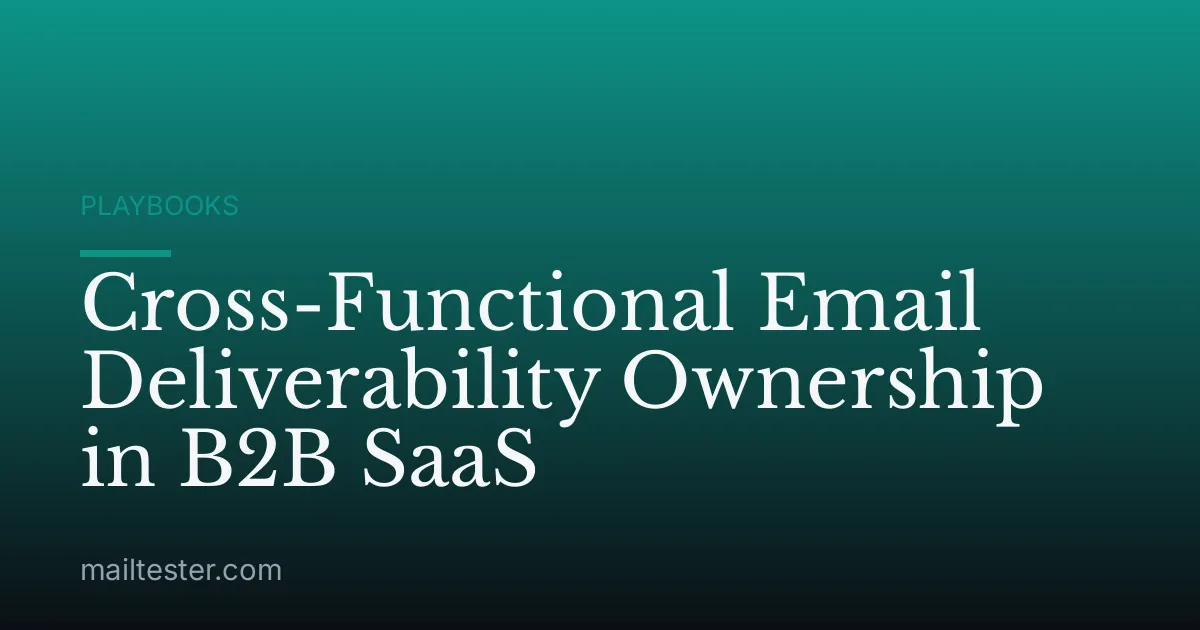 Cross-Functional Email Deliverability Ownership in B2B SaaS