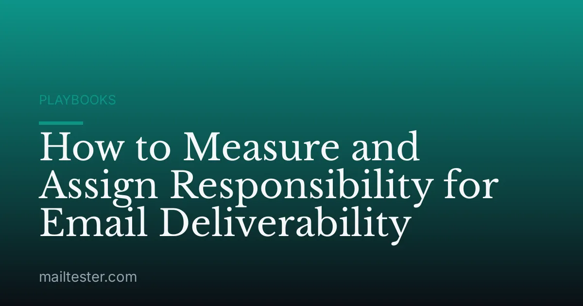 How to Measure and Assign Responsibility for Email Deliverability