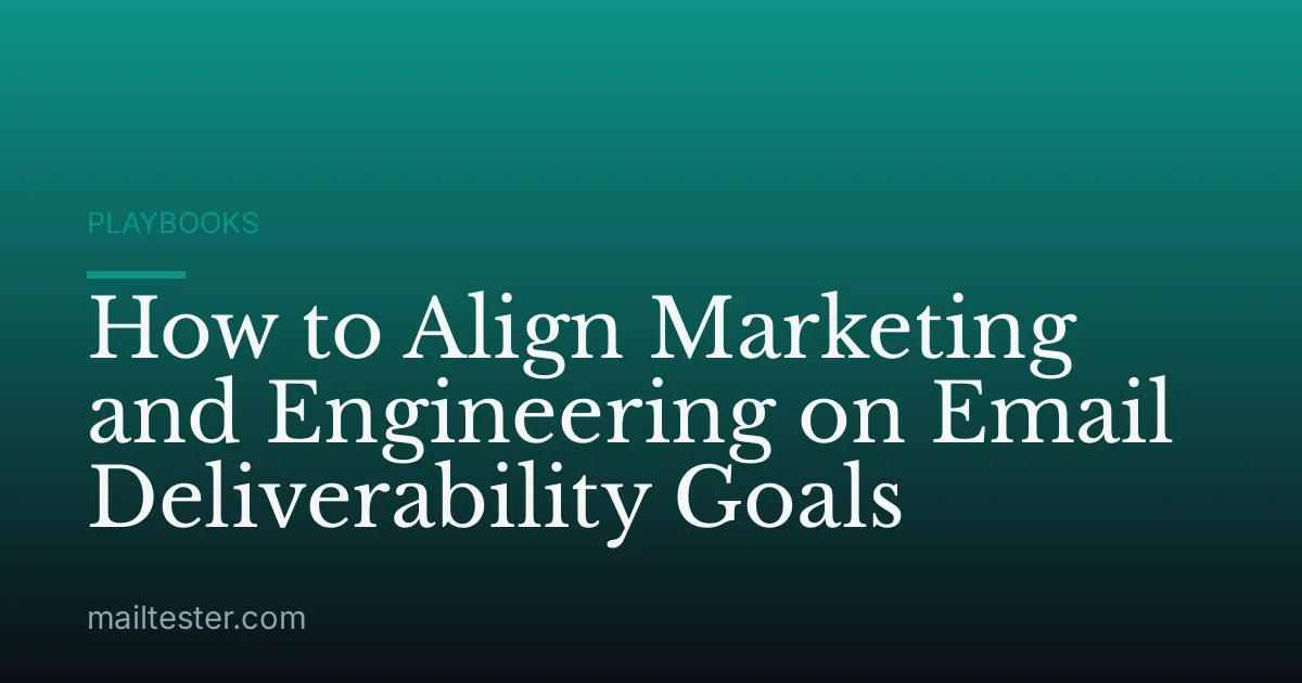 How to Align Marketing and Engineering on Email Deliverability Goals