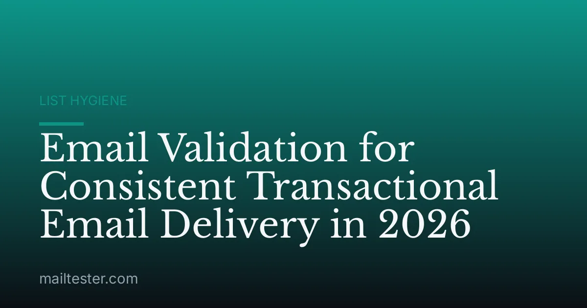 Email Validation for Consistent Transactional Email Delivery in 2026