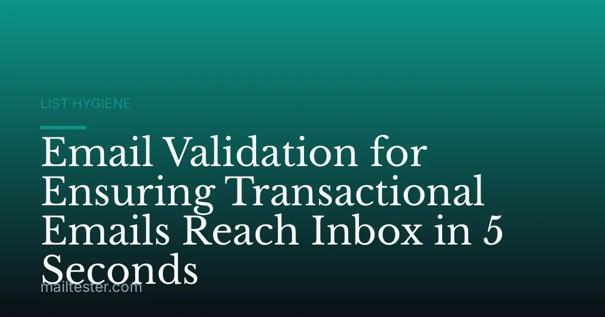 Email Validation for Ensuring Transactional Emails Reach Inbox in 5 Seconds