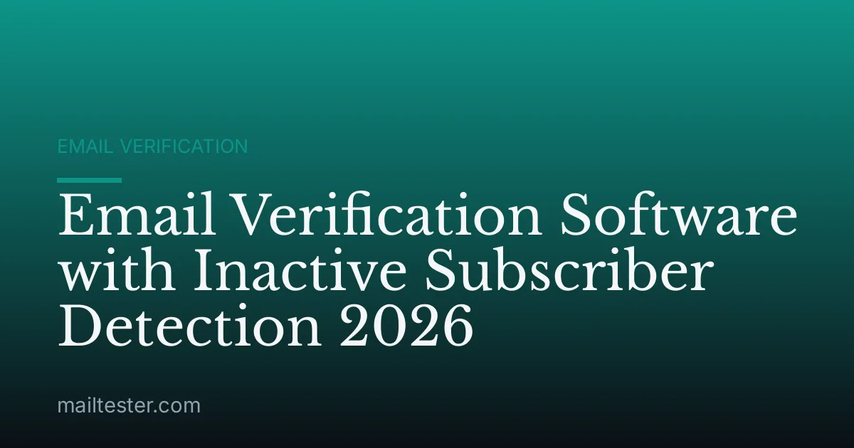 Email Verification Software with Inactive Subscriber Detection 2026