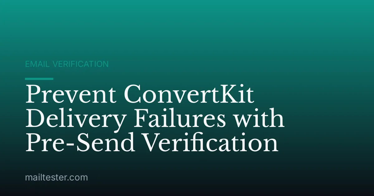 Prevent ConvertKit Delivery Failures with Pre-Send Verification