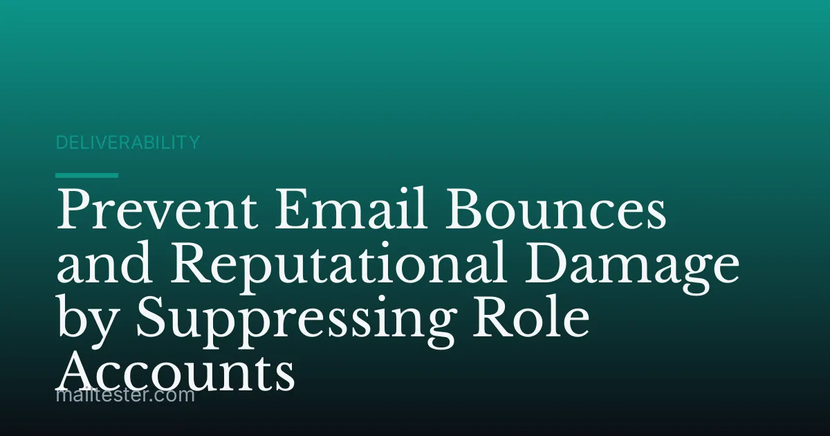 Prevent Email Bounces and Reputational Damage by Suppressing Role Accounts