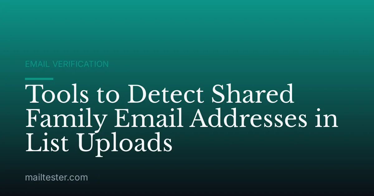 Tools to Detect Shared Family Email Addresses in List Uploads