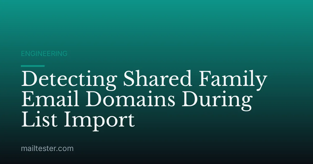 Detecting Shared Family Email Domains During List Import