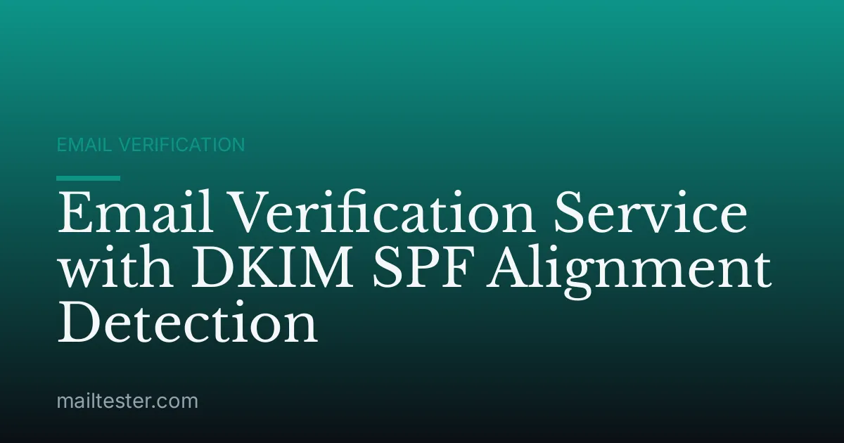 Email Verification Service with DKIM SPF Alignment Detection