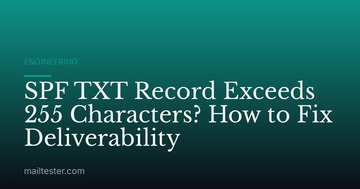 SPF TXT Record Exceeds 255 Characters? How to Fix Deliverability