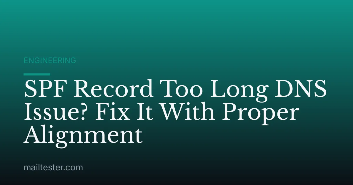SPF Record Too Long DNS Issue? Fix It With Proper Alignment