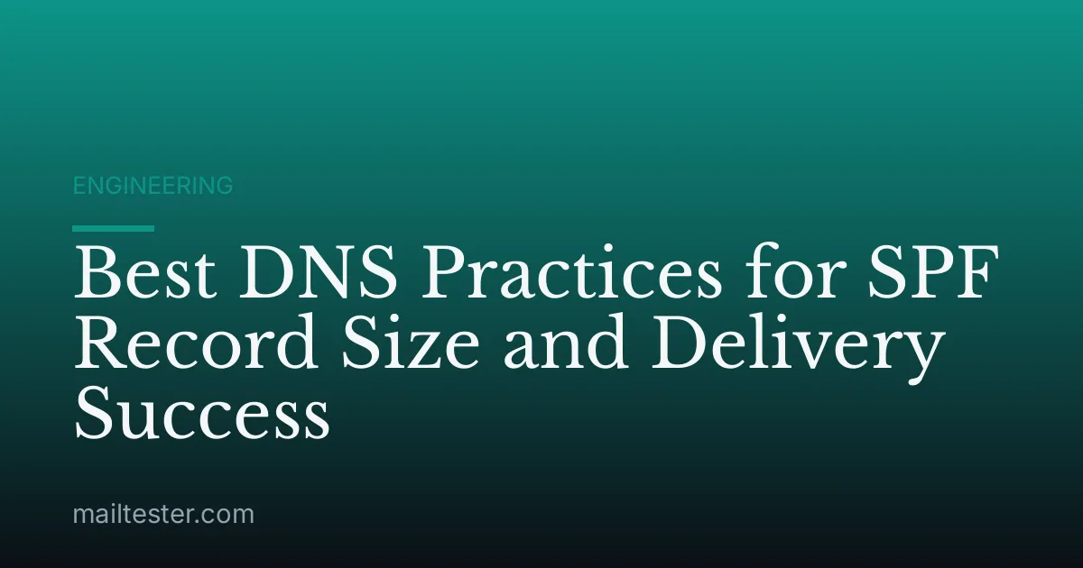 Best DNS Practices for SPF Record Size and Delivery Success