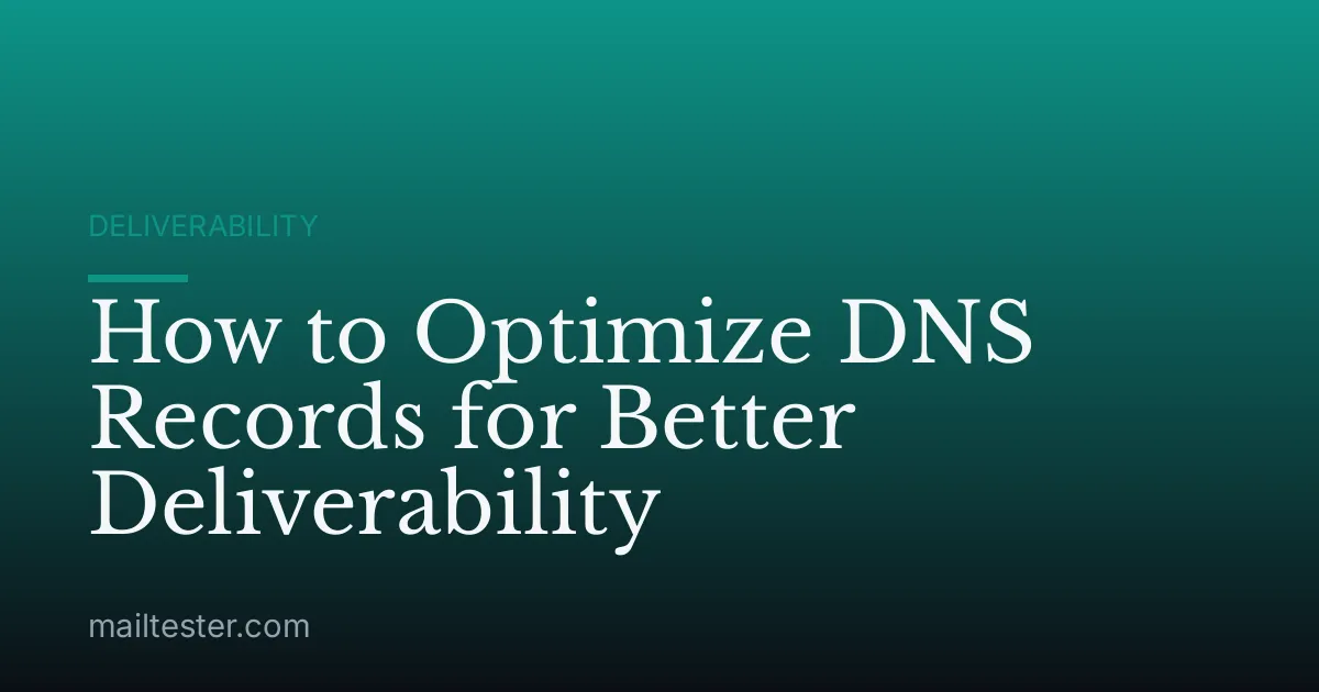 How to Optimize DNS Records for Better Deliverability
