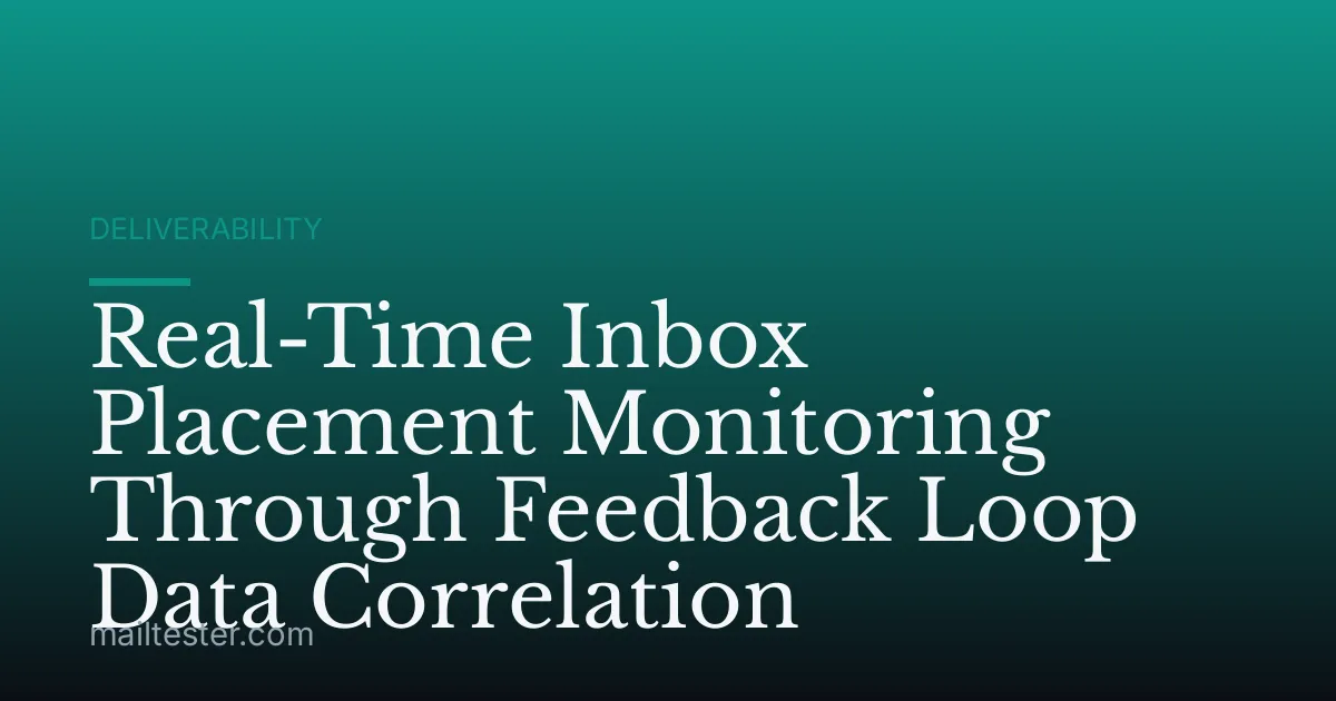 Real-Time Inbox Placement Monitoring Through Feedback Loop Data Correlation