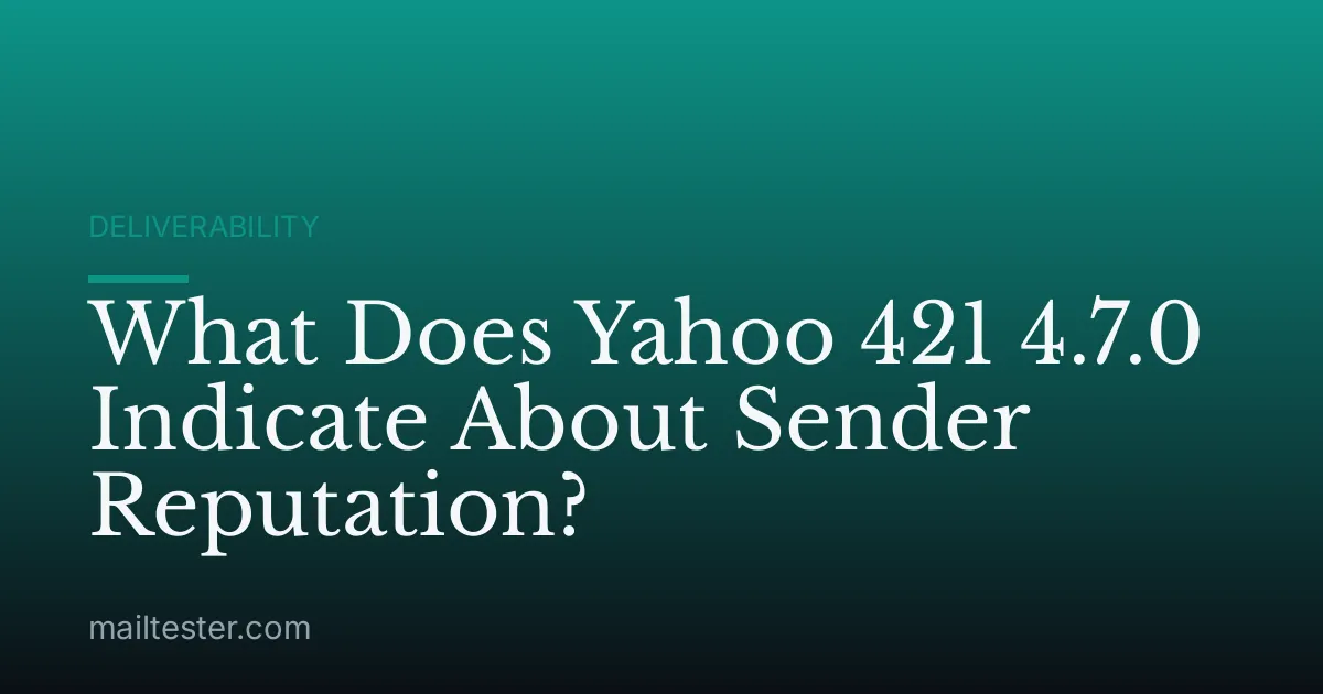 What Does Yahoo 421 4.7.0 Indicate About Sender Reputation?