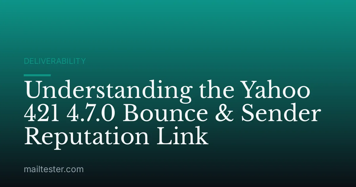 Understanding the Yahoo 421 4.7.0 Bounce & Sender Reputation Link