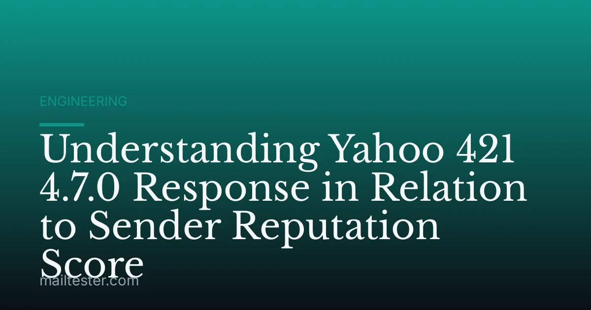 Understanding Yahoo 421 4.7.0 Response in Relation to Sender Reputation Score