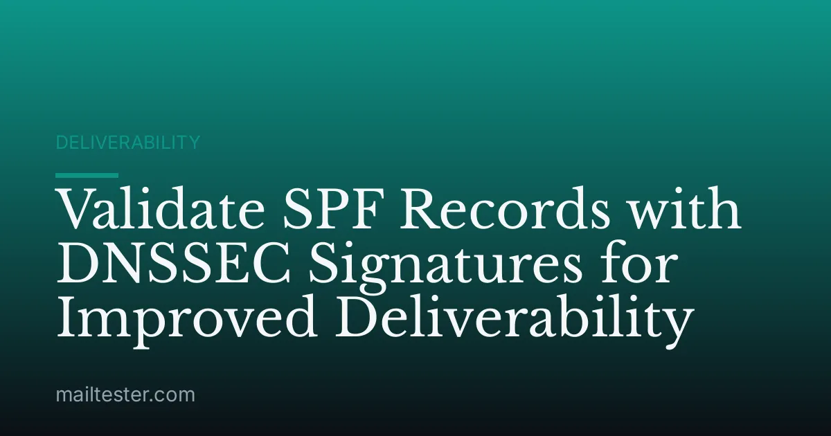 Validate SPF Records with DNSSEC Signatures for Improved Deliverability