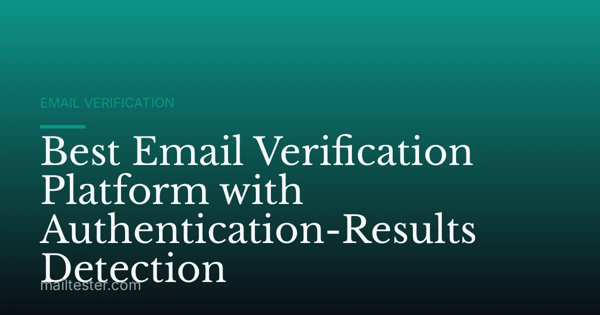 Best Email Verification Platform with Authentication-Results Detection