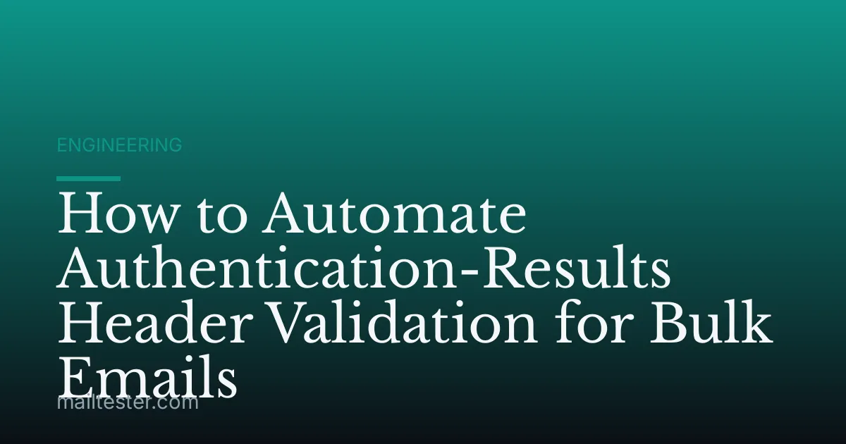 How to Automate Authentication-Results Header Validation for Bulk Emails