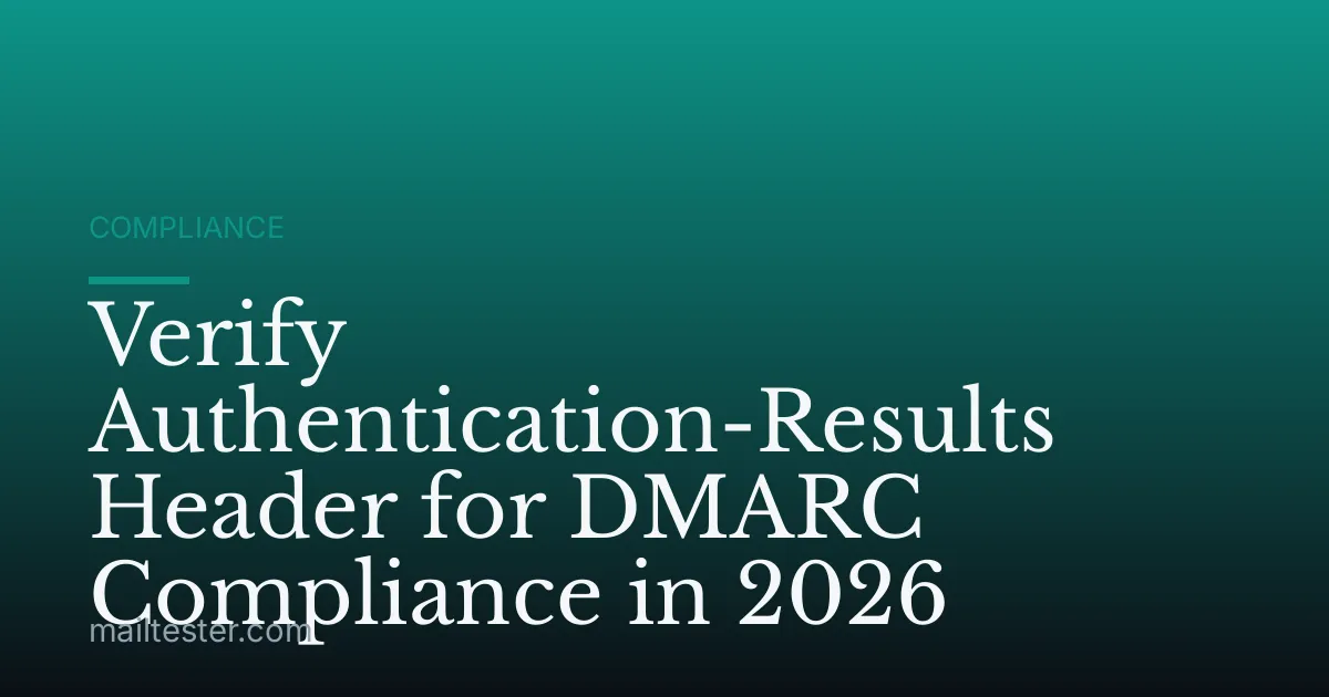 Verify Authentication-Results Header for DMARC Compliance in 2026