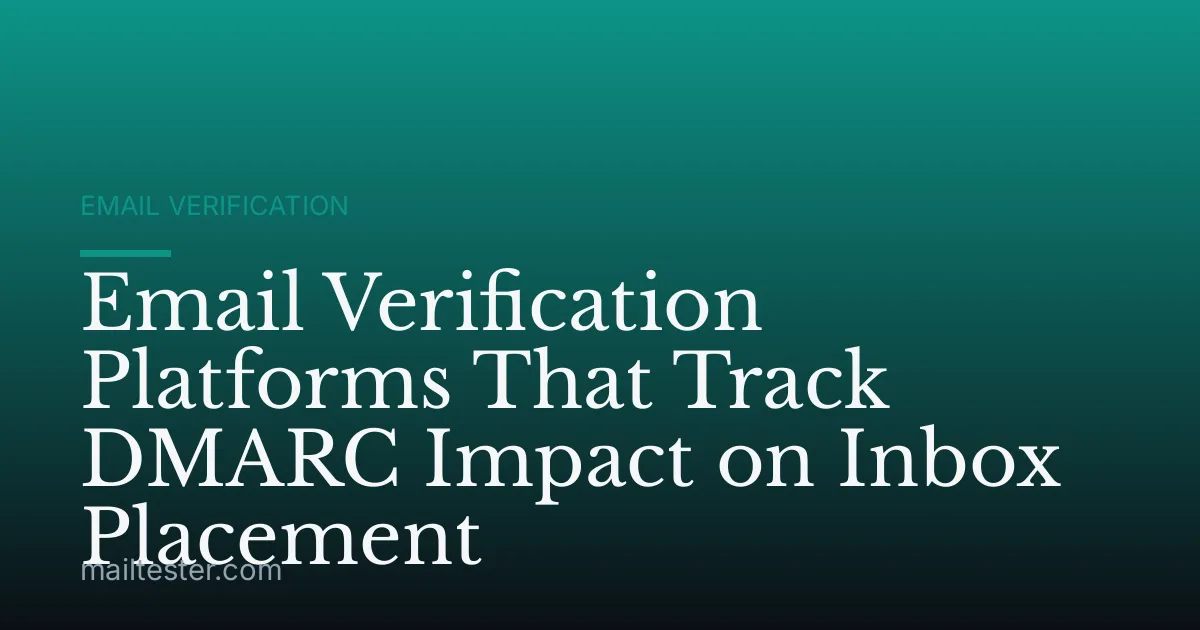 Email Verification Platforms That Track DMARC Impact on Inbox Placement