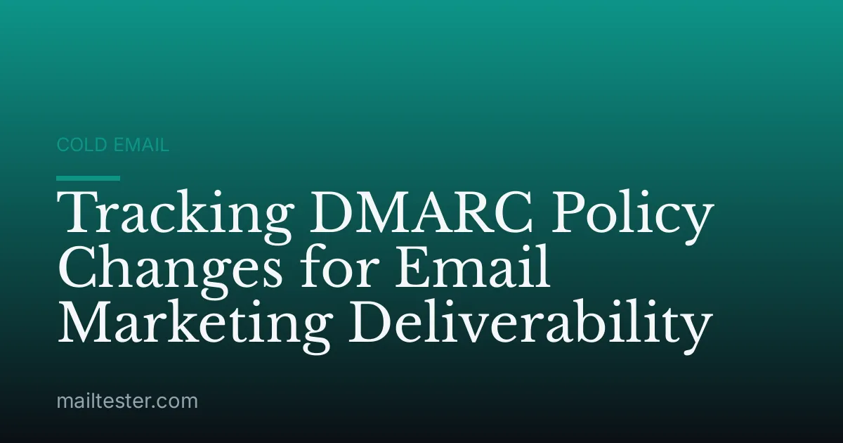Tracking DMARC Policy Changes for Email Marketing Deliverability
