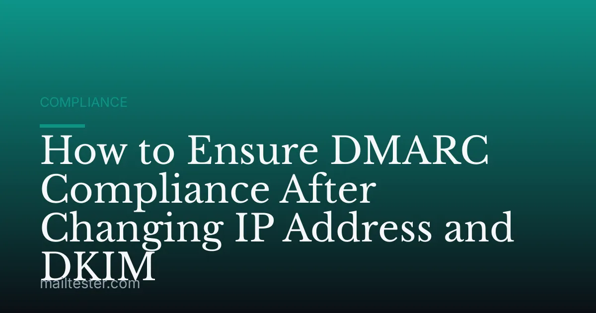 How to Ensure DMARC Compliance After Changing IP Address and DKIM