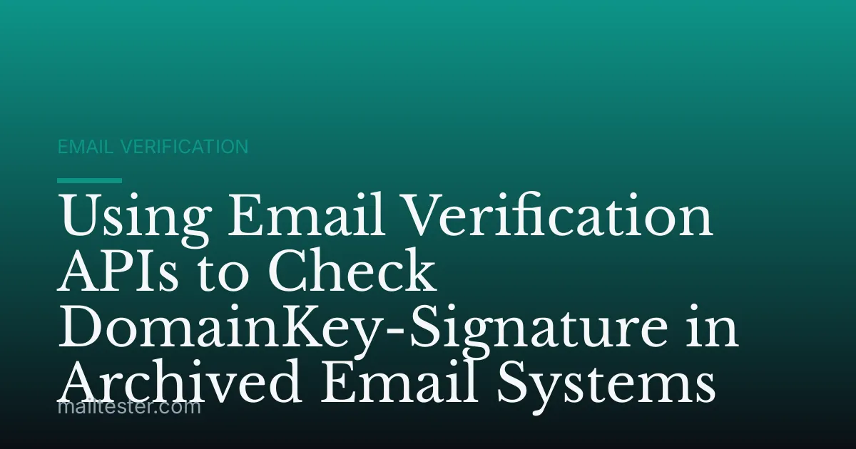 Using Email Verification APIs to Check DomainKey-Signature in Archived Email Systems
