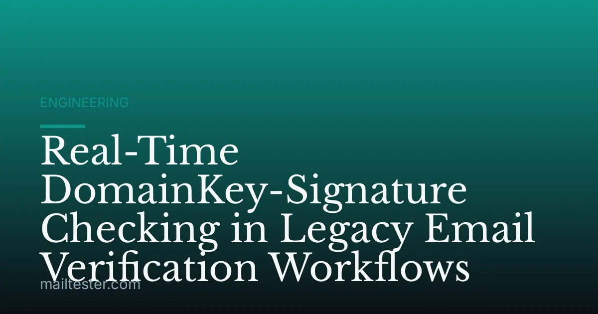 Real-Time DomainKey-Signature Checking in Legacy Email Verification Workflows
