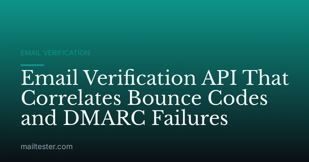 Email Verification API That Correlates Bounce Codes and DMARC Failures