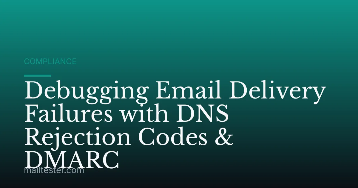 Debugging Email Delivery Failures with DNS Rejection Codes & DMARC