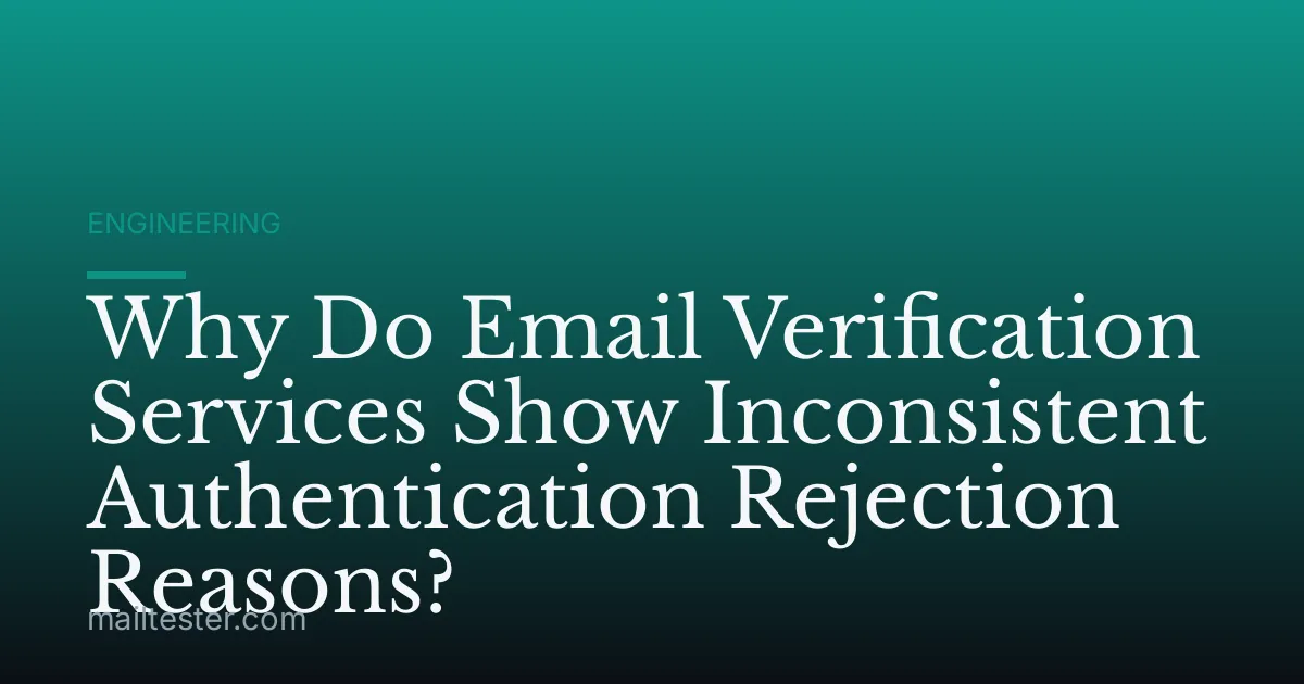 Why Do Email Verification Services Show Inconsistent Authentication Rejection Reasons?