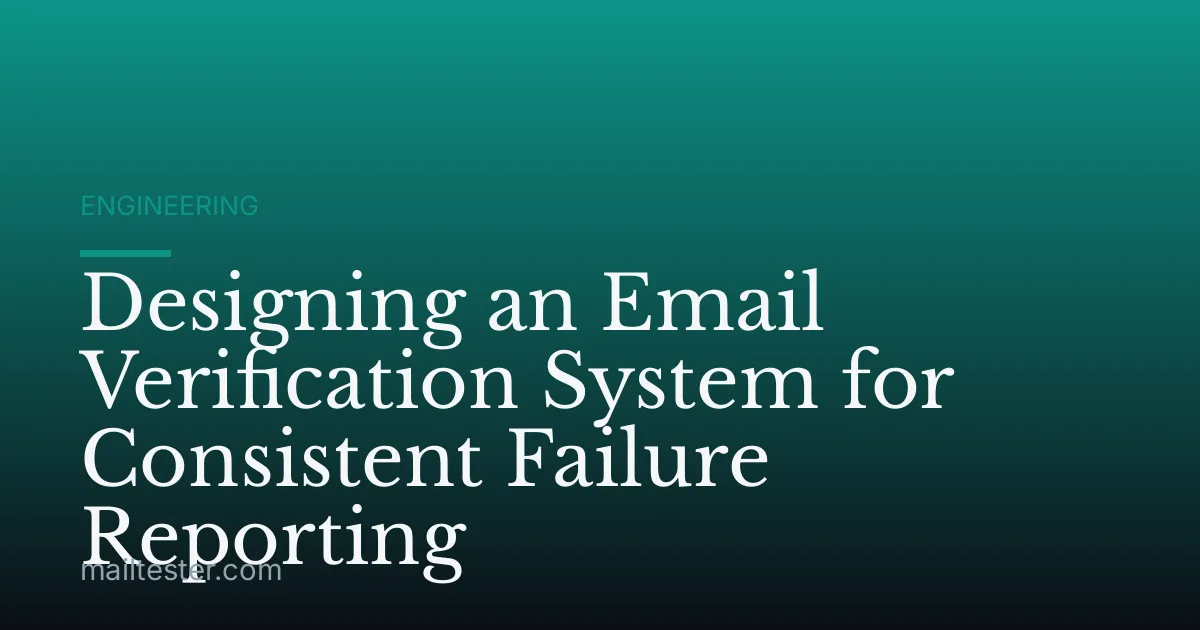 Designing an Email Verification System for Consistent Failure Reporting