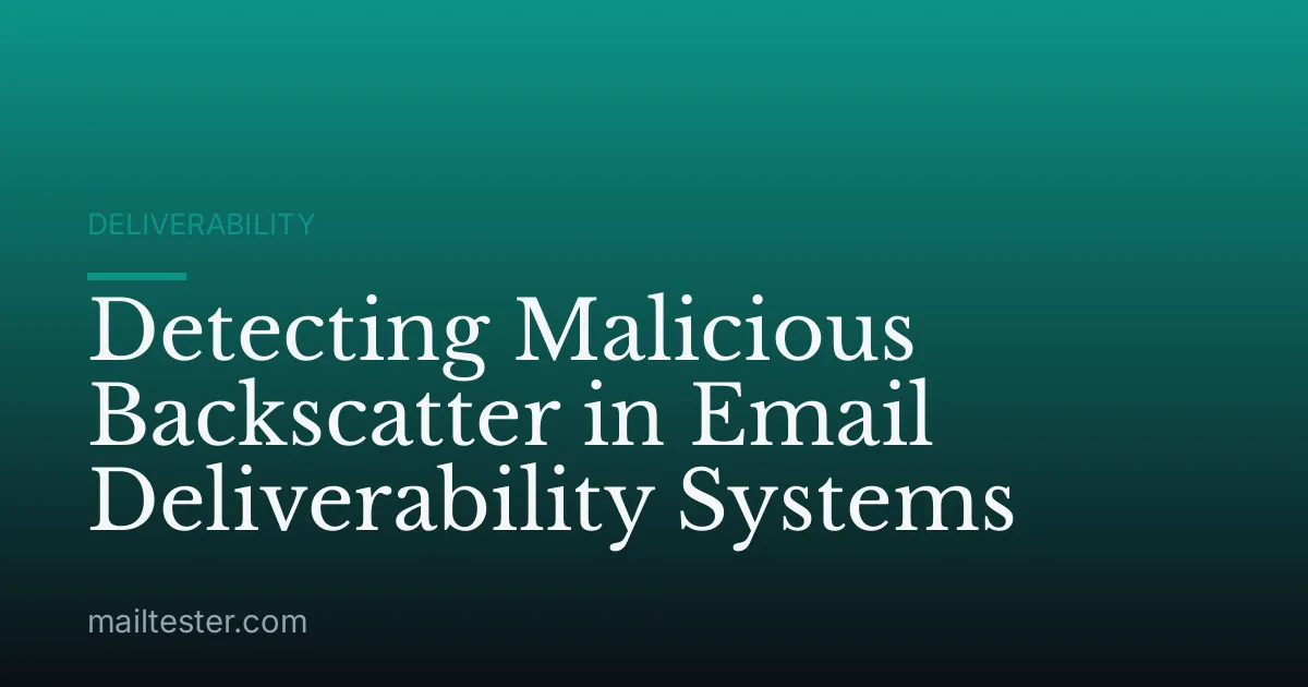 Detecting Malicious Backscatter in Email Deliverability Systems