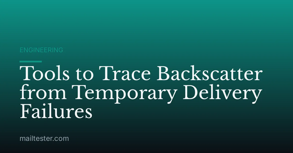 Tools to Trace Backscatter from Temporary Delivery Failures