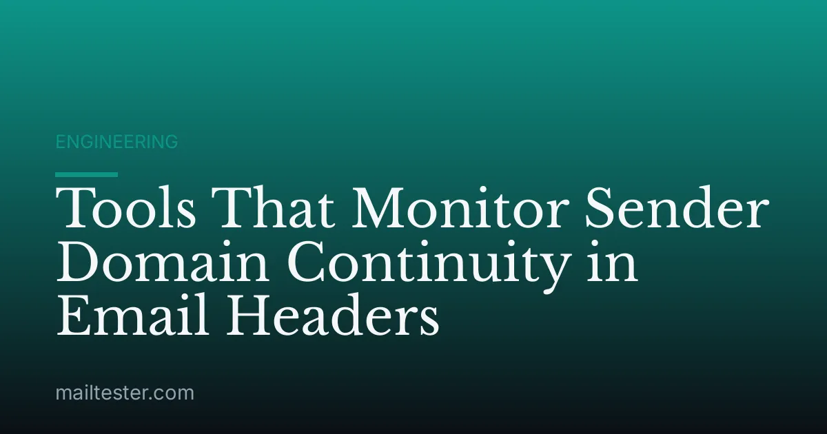 Tools That Monitor Sender Domain Continuity in Email Headers