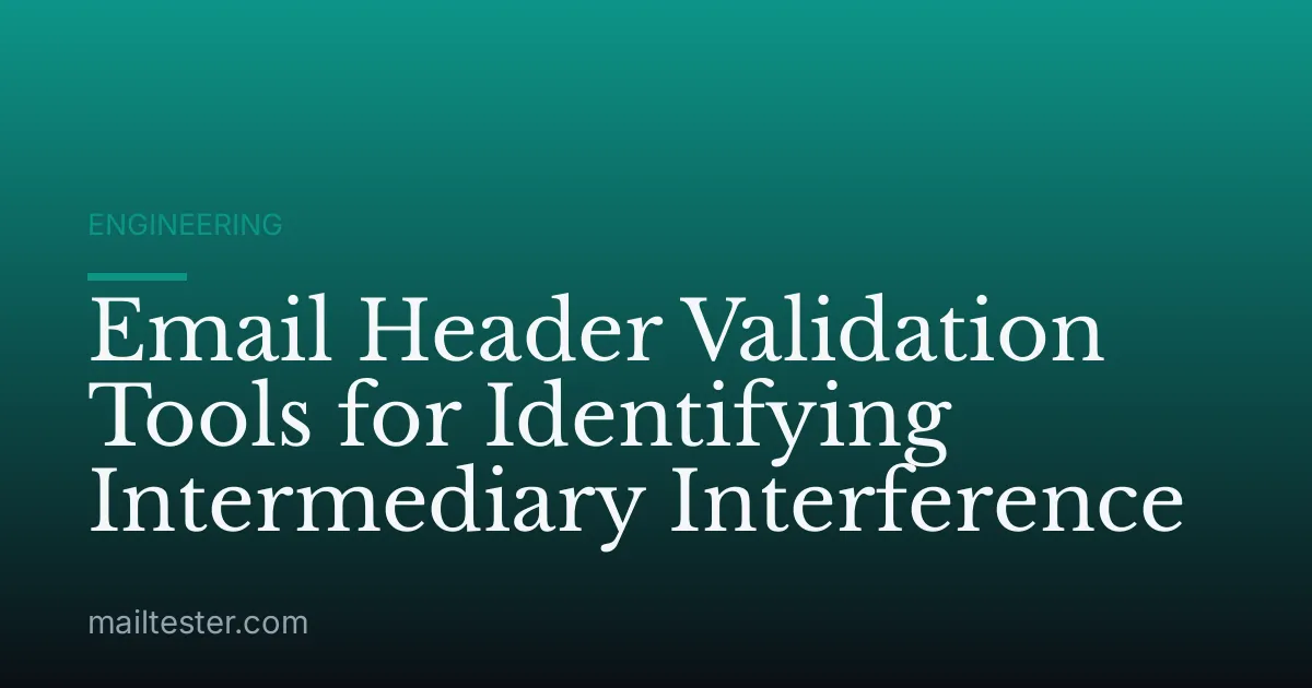 Email Header Validation Tools for Identifying Intermediary Interference
