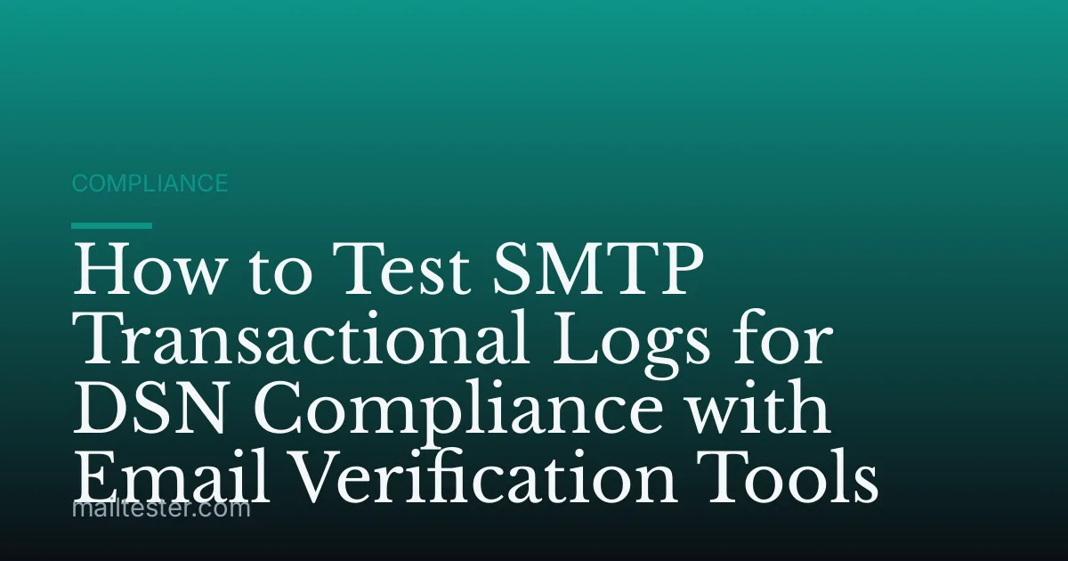 How to Test SMTP Transactional Logs for DSN Compliance with Email Verification Tools