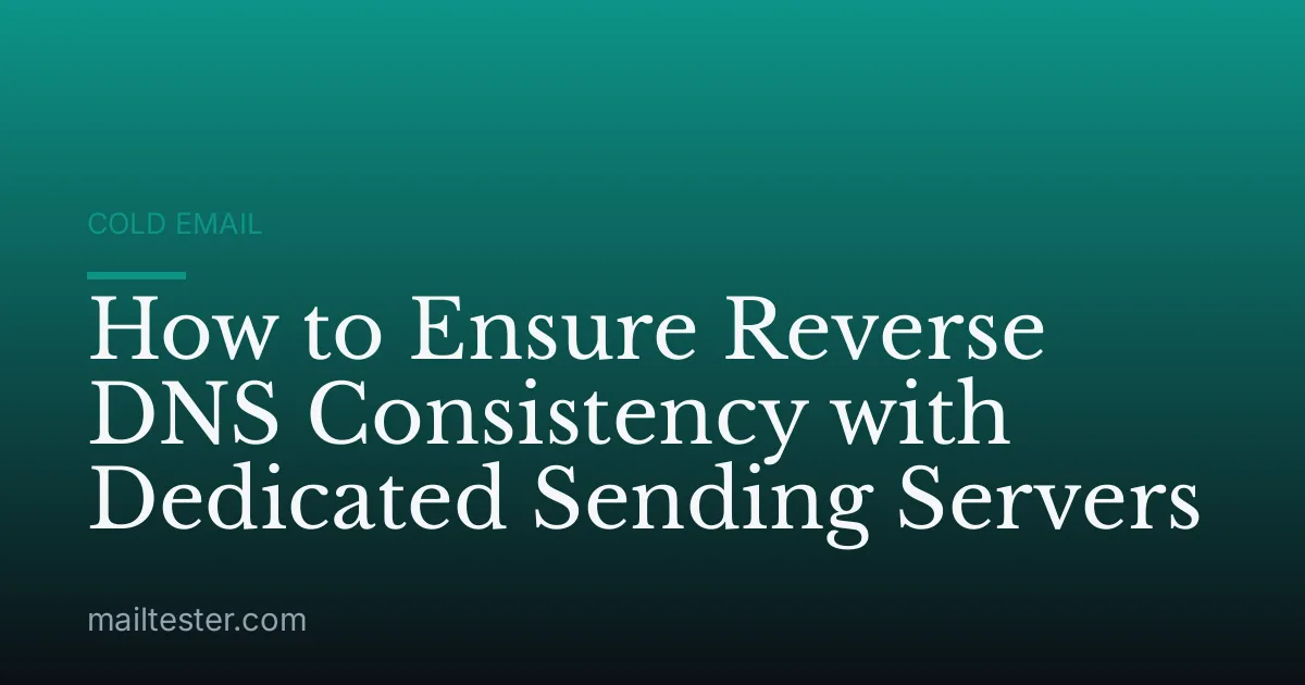 How to Ensure Reverse DNS Consistency with Dedicated Sending Servers
