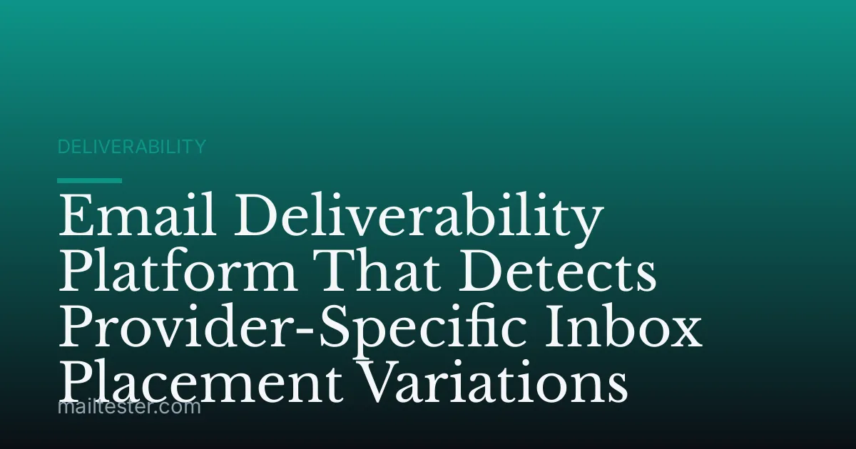 Email Deliverability Platform That Detects Provider-Specific Inbox Placement Variations