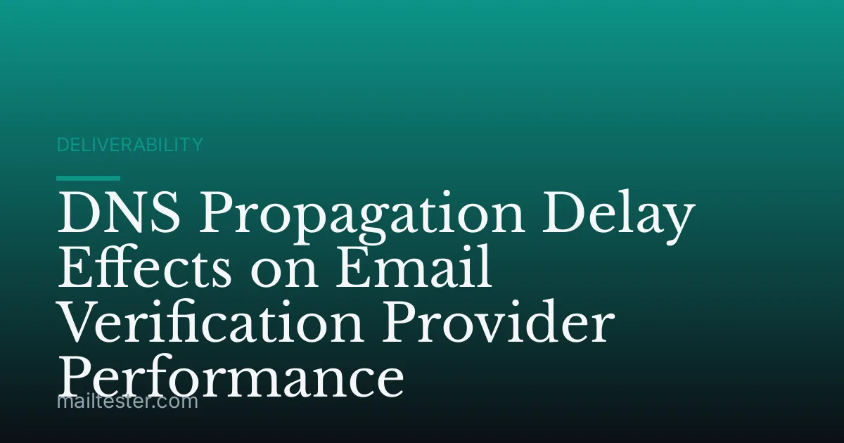DNS Propagation Delay Effects on Email Verification Provider Performance