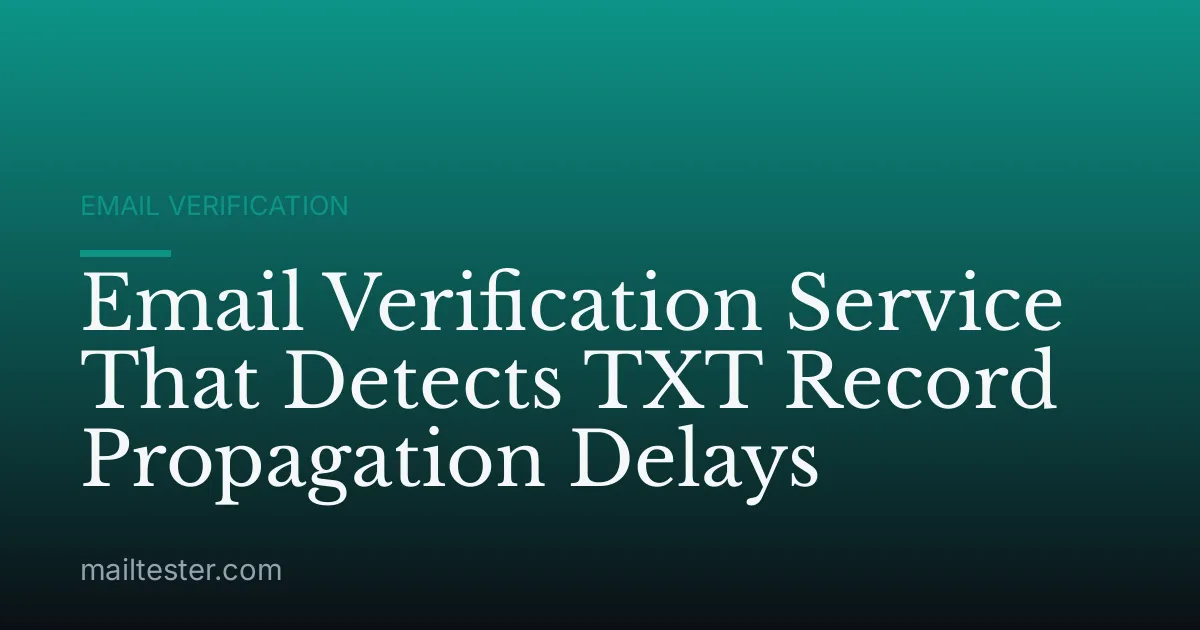 Email Verification Service That Detects TXT Record Propagation Delays