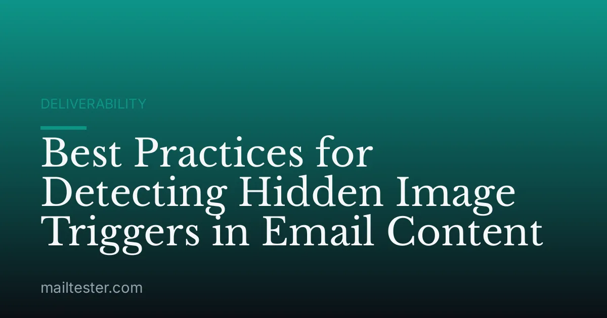Best Practices for Detecting Hidden Image Triggers in Email Content