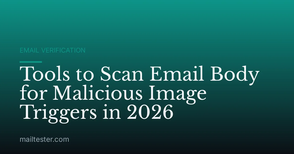 Tools to Scan Email Body for Malicious Image Triggers in 2026