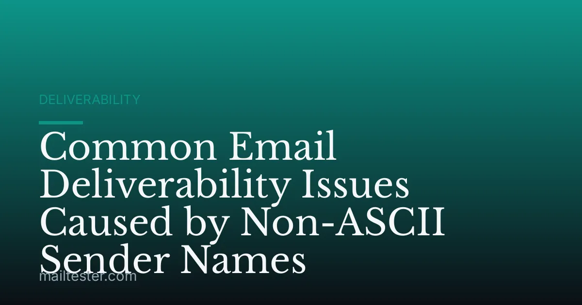 Common Email Deliverability Issues Caused by Non-ASCII Sender Names