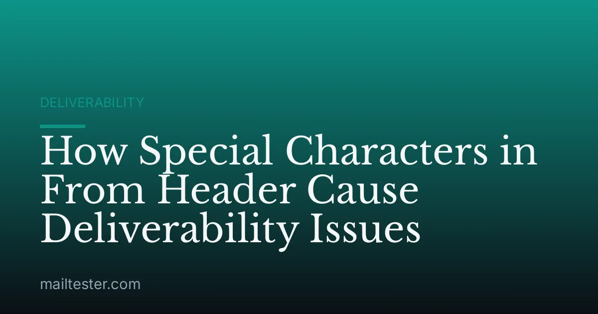 How Special Characters in From Header Cause Deliverability Issues
