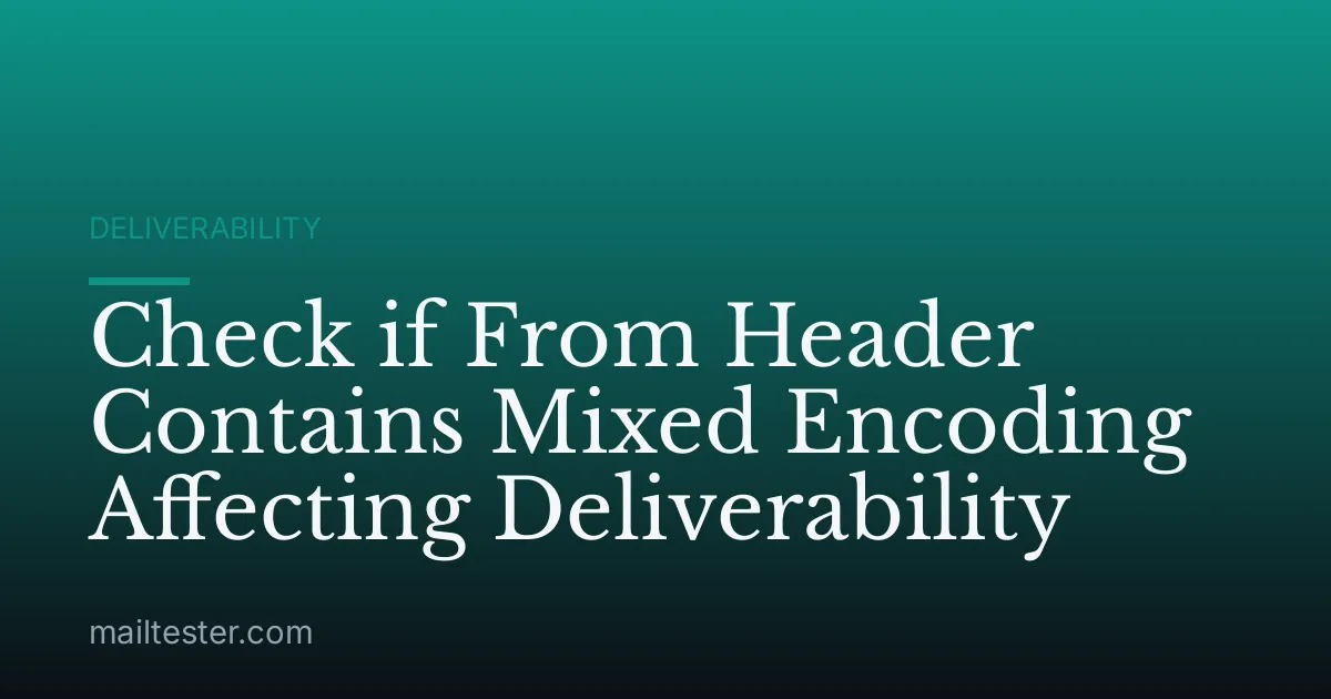 Check if From Header Contains Mixed Encoding Affecting Deliverability