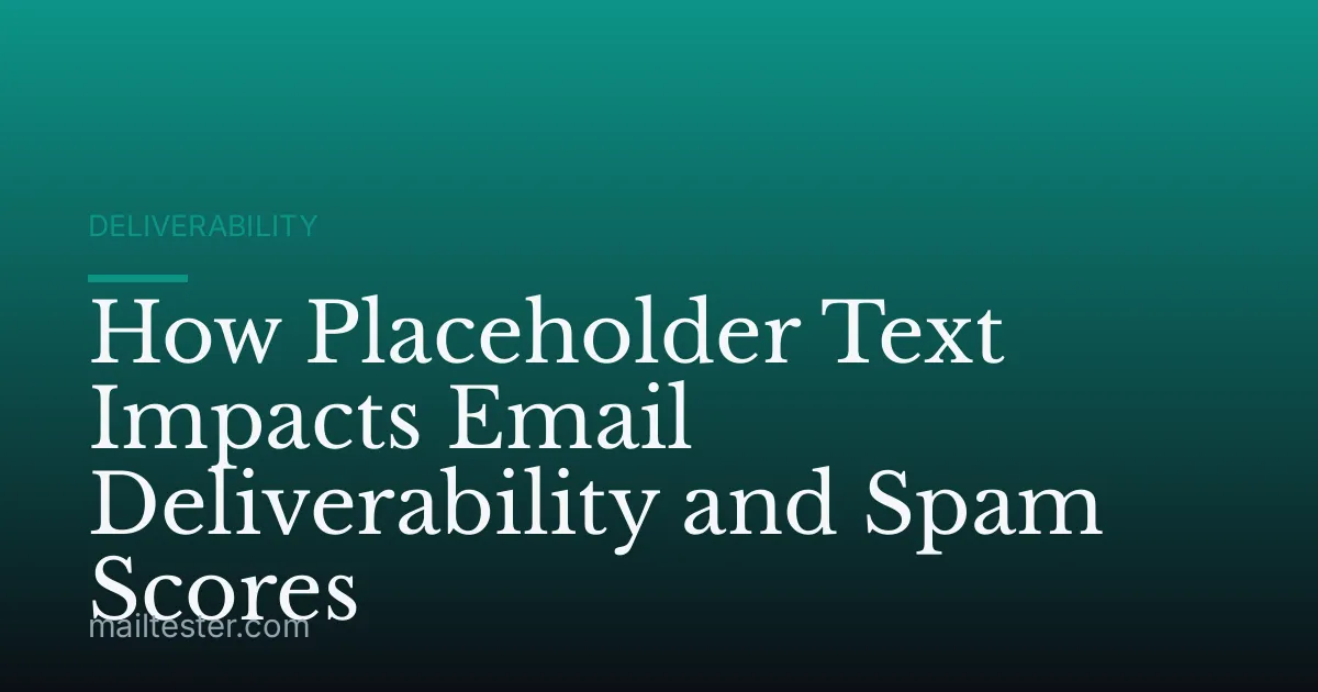 How Placeholder Text Impacts Email Deliverability and Spam Scores