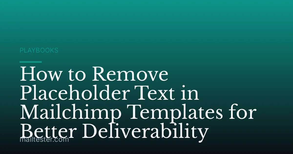 How to Remove Placeholder Text in Mailchimp Templates for Better Deliverability