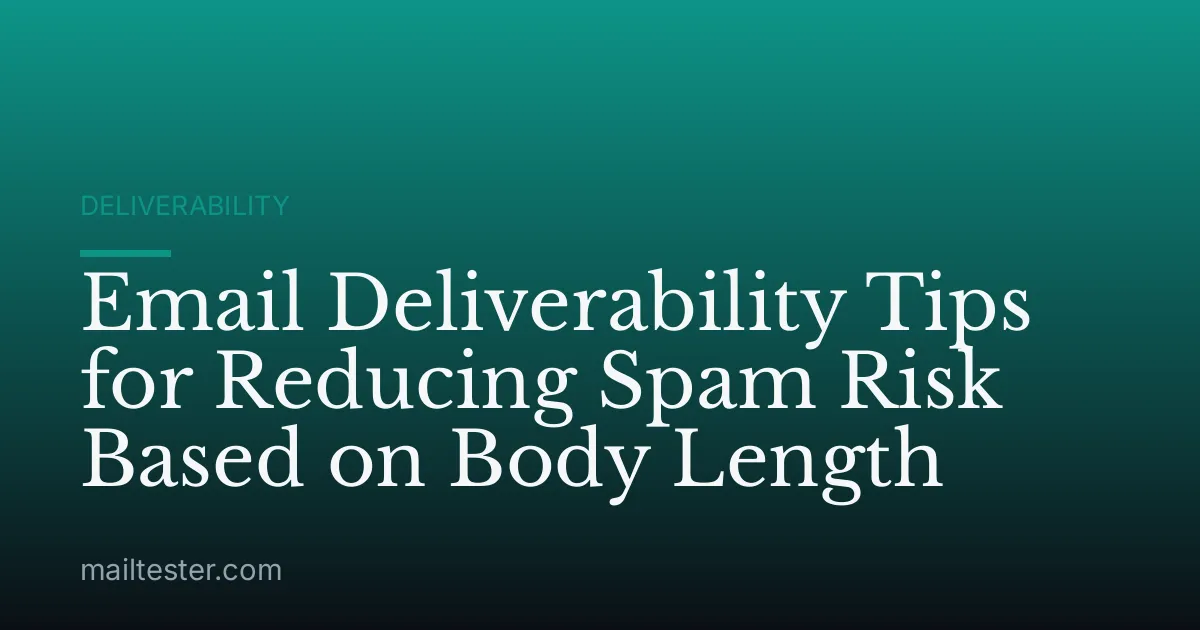 Email Deliverability Tips for Reducing Spam Risk Based on Body Length