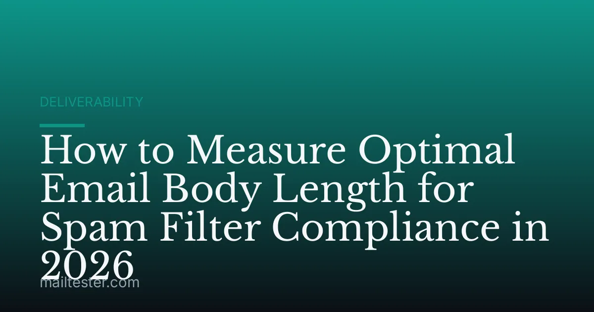 How to Measure Optimal Email Body Length for Spam Filter Compliance in 2026